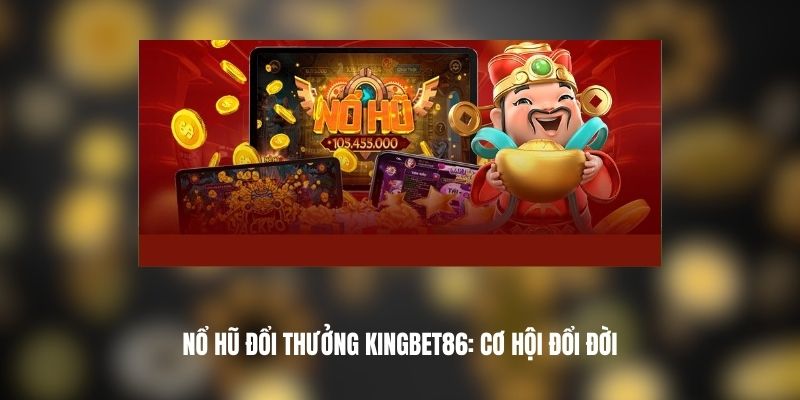 Nổ Hũ Đổi Thưởng KINGBET86